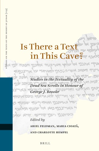 Is There A Text In This Cave Studies In The Textuality Of The Dead Sea Scrolls In Honour Of George J Brooke Ariel Feldman