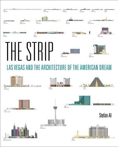 The Strip Las Vegas And The Architecture Of The American Dream Stefan Al