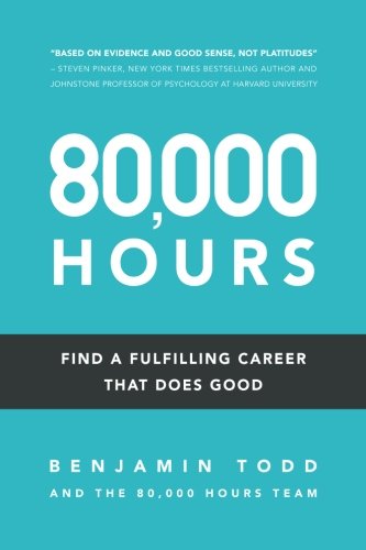 80000 Hours Find A Fulfilling Career That Does Good 1st Edition Benjamin J Todd
