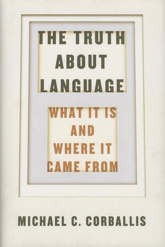 The Truth About Language What It Is And Where It Came From Michael C Corballis