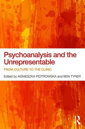 Psychoanalysis And The Unrepresentable From Culture To The Clinic Reprint Agnieszka Piotrowska