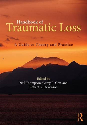 Handbook Of Traumatic Loss A Guide To Theory And Practice 1st Edition Neil Thompson