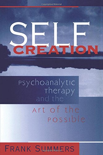 Self Creation Psychoanalytic Therapy And The Art Of The Possible 1st Edition Frank Summers
