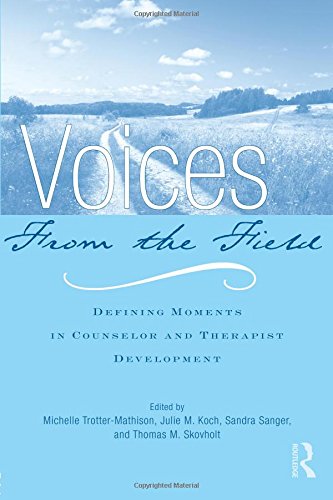 Voices From The Field Defining Moments In Counselor And Therapist Development 1st Edition Michelle Trottermathison