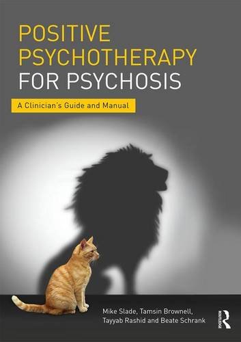 Positive Psychotherapy For Psychosis A Clinicians Guide And Manual Mike Slade