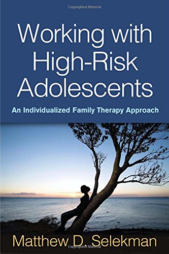 Working With Highrisk Adolescents An Individualized Family Therapy Approach 1st Edition Matthew D Selekman