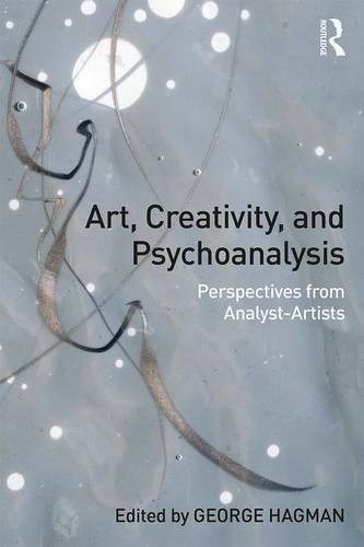 Art Creativity And Psychoanalysis Perspectives From Analystartists George Hagman
