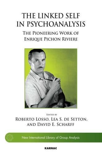 The Linked Self In Psychoanalysis The Pioneering Work Of Enrique Pichon Riviere Roberto Losso