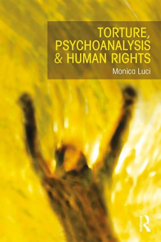 Torture Psychoanalysis And Human Rights 1st Edition Monica Luci