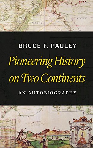 Pioneering History On Two Continents An Autobiography Bruce F Pauley