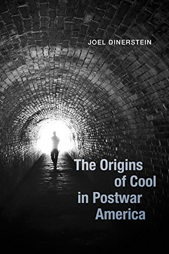 The Origins Of Cool In Postwar America Joel Dinerstein