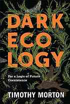 Dark Ecology For A Logic Of Future Coexistence Morton Timothy