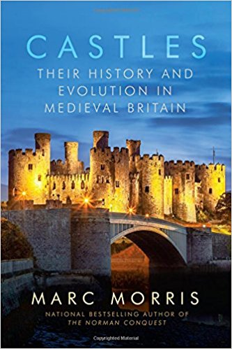 Castles Their History And Evolution In Medieval Britain Marc Morris