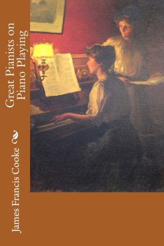 Great Pianists On Piano Playing 1st Edition James Francis Cooke