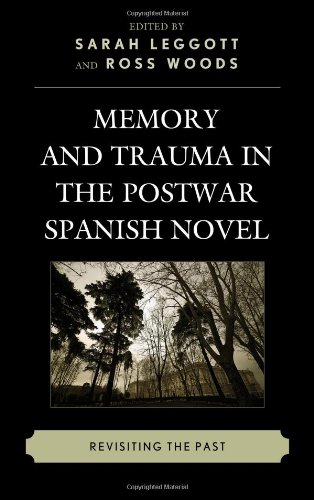 Memory And Trauma In The Postwar Spanish Novel Revisiting The Past Sarah Leggott