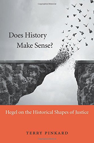 Does History Make Sense Hegel On The Historical Shapes Of Justice Terry Pinkard