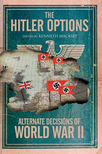 The Hitler Options Alternate Decisions Of World War Ii Reissue Edition Kenneth Macksey