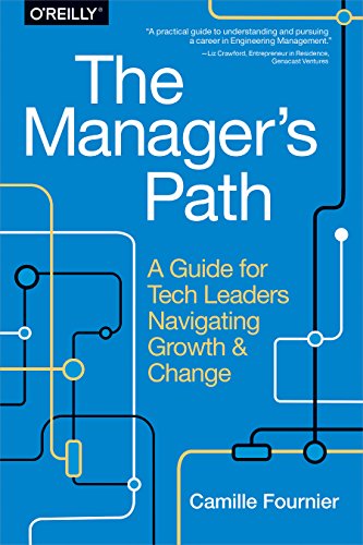 The Managers Path A Guide For Tech Leaders Navigating Growth And Change 1st Camille Fournier
