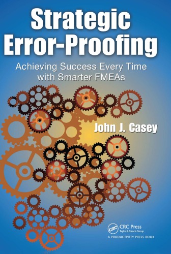 Strategic Errorproofing Achieving Success Every Time With Smarter Fmeas John J Casey