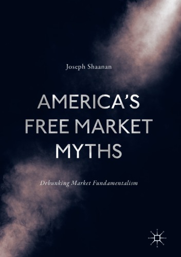 Americas Free Market Myths Debunking Market Fundamentalism Joseph Shaanan