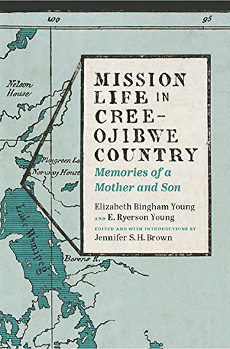 Mission Life In Creeojibwe Country Memories Of A Mother And Son Elizabeth Bingham Young