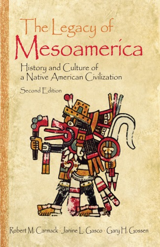 The Legacy Of Mesoamerica History And Culture Of A Native American Civilization 2nd Edition 2nd Edition Robert M Carmack