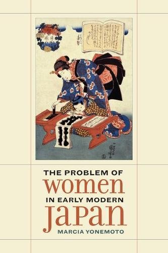 The Problem Of Women In Early Modern Japan Marcia Yonemoto