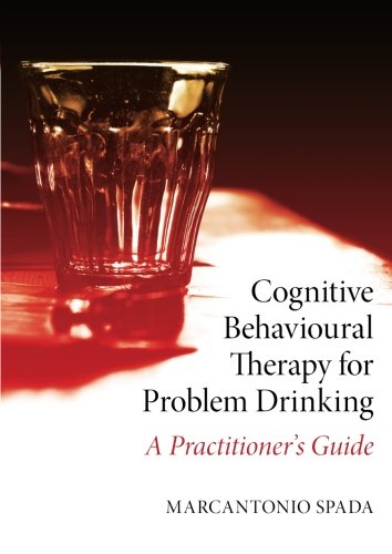 Cognitive Behavioural Therapy For Problem Drinking A Practitioners Guide Marcantonio Spada