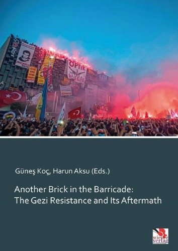 Another Brick In The Barricade The Gezi Resistance And Its Aftermath 1st Edition Gne Ko