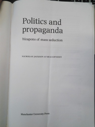 Politics And Propaganda Weapons Of Mass Seduction Nicholas Jackson Oshaughnessy
