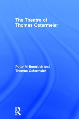 The Theatre Of Thomas Ostermeier Peter M Boenisch Thomas Ostermeier