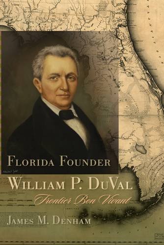 Florida Founder William P Duval Frontier Bon Vivant James M Denham