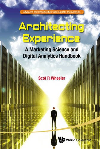 Architecting Experience A Marketing Science And Digital Analytics Handbook Scot R Wheeler