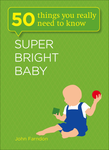 Super Bright Baby 50 Things You Really Need To Know Farndon