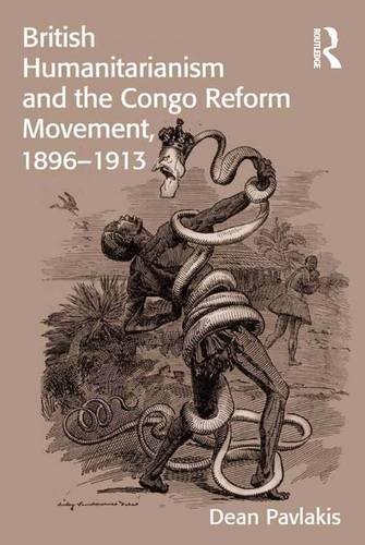 British Humanitarianism And The Congo Reform Movement 18961913 Dean Pavlakis