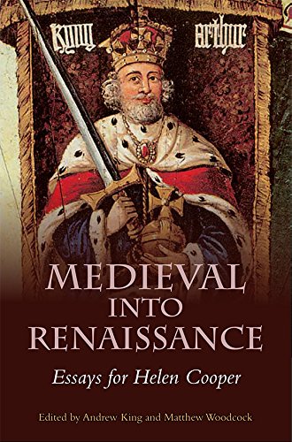 Medieval Into Renaissance Essays For Helen Cooper Andrew King Matthew Woodcock