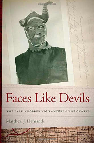 Faces Like Devils The Bald Knobber Vigilantes In The Ozarks Matthew J Hernando