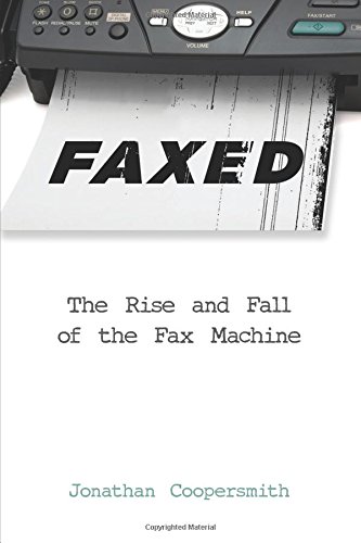 Faxed The Rise And Fall Of The Fax Machine Reprint Jonathan Coopersmith