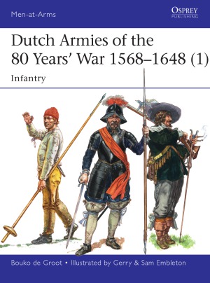 Dutch Armies Of The 80 Years War 15681648 1 Infantry Bouko De Groot