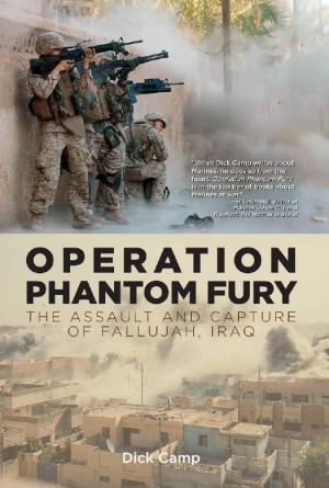 Operation Phantom Fury The Assault And Capture Of Fallujah Iraq Dick Camp