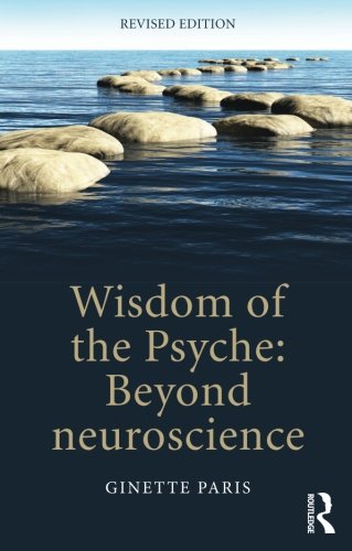 Wisdom Of The Psyche Beyond Neuroscience 2nd Edition Ginette Paris