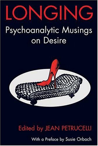 Longing Psychoanalytic Musings On Desire Jean Petrucelli
