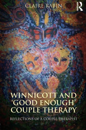 Winnicott And Good Enough Couple Therapy Reflections Of A Couple Therapist 1st Edition Claire Rabin