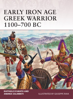 Early Iron Age Greek Warrior 1100700 Bc Osprey Warrior 180 Raffaele D Amato Andrea Salimbeti