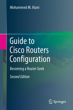 Guide To Cisco Routers Configuration Becoming A Router Geek 2nd Edition Mohammed M Alani