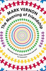 The Meaning Of Friendship 1st Edition Mark Vernon Auth