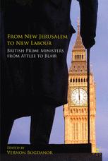 From New Jerusalem To New Labour British Prime Ministers From Attlee To Blair 1st Edition Vernon Bogdanor Eds