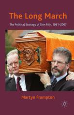 The Long March The Political Strategy Of Sinn Fin 19812007 1st Edition Martyn Frampton Auth