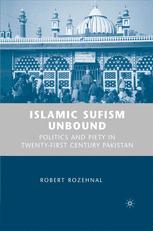 Islamic Sufism Unbound Politics And Piety In Twentyfirst Century Pakistan 1st Edition Robert Rozehnal Auth