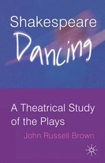 Shakespeare Dancing A Theatrical Study Of The Plays John Russell Brown Auth